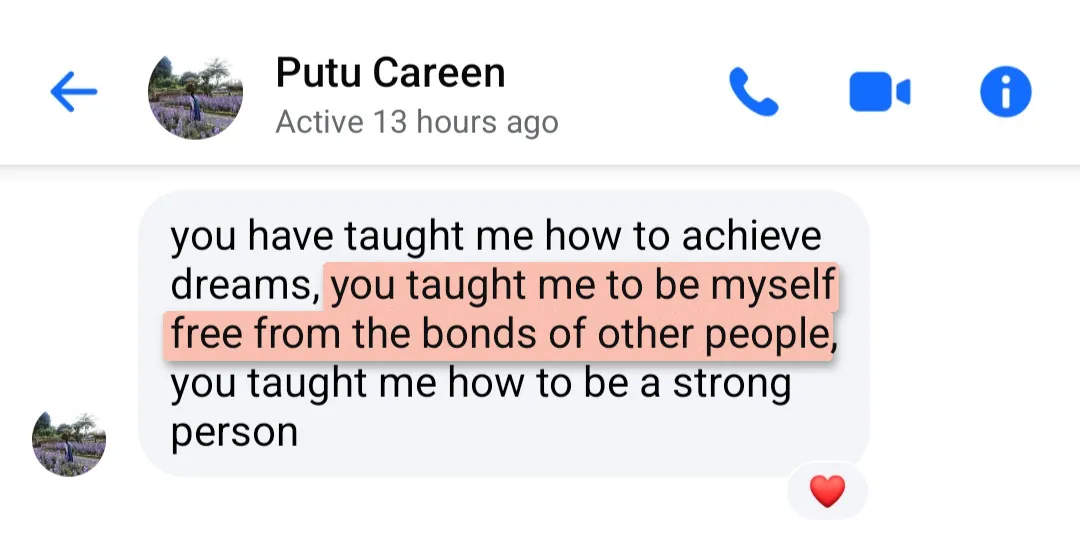 Message from Putu Careen: "you have taught me how to achieve dreams, you taught me to be myself free from the bonds of other people, you taught me how to be a strong person"